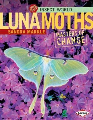 Luna Moths: Masters of Change by Markle, Sandra
