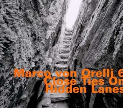Marco von Orelli 6 Close Ties On Hidden Lanes (CD) Album (UK IMPORT)