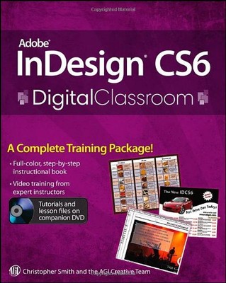 Adobe InDesign CS6 Digital Classroom,Christopher Smith,AGI Creat