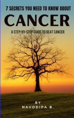 B - 7 SECRETS YOU NEED TO KNOW AOUT CANCER  A step-y-step guide to eat - X555z