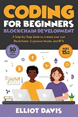 Coding for Beginners : Blockchain Development: a Step-By-Step Guide to Create...