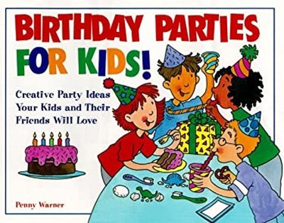 Birthday Parties for Kids! : Creative Party Ideas Your Kids and T