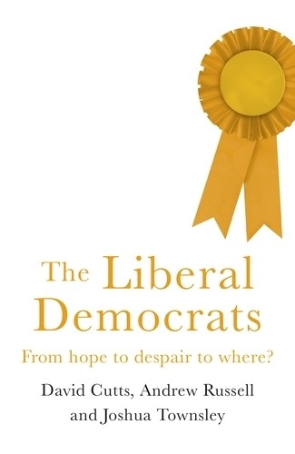 The Liberal Democrats by David Cutts, Andrew Russell, Joshua ... - 9781526127839