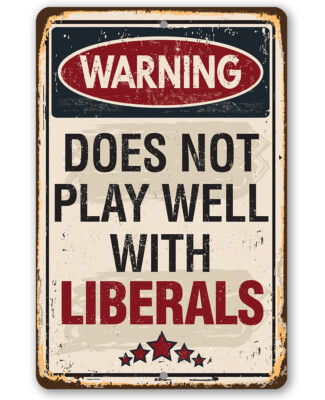 Warning Does Not Play Well With Liberals - Durable Metal Sign - 8'' x 12'' Decor