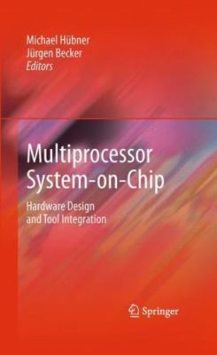 Multiprocessor System-on-Chip: Hardware Design and Tool Integration -