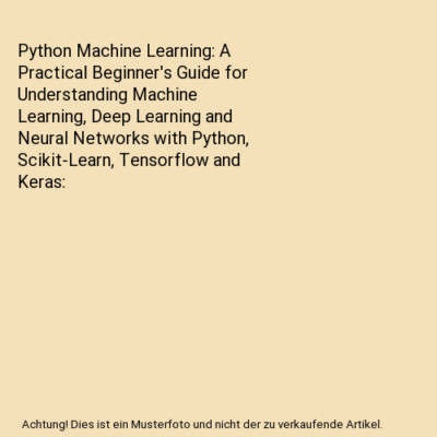 Python Machine Learning: A Practical Beginner's Guide for Understanding Machine 