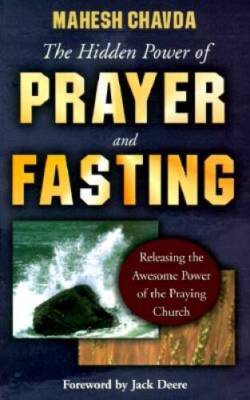 The Hidden Power of Prayer and Fasting - Paperback By Chavda, Mahesh - VERY GOOD