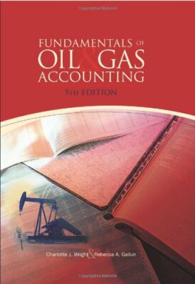 Fundamentals of Oil and Gas Accounting by Charlotte J Wright