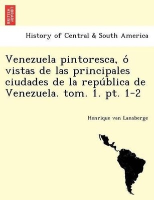 Venezuela pintoresca, o vistas de las principales ciudades de la republica de Ve
