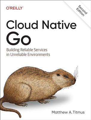 Cloud Native Go: Building  Reliable Services in  Unreli - Paperback NEW Titmus,