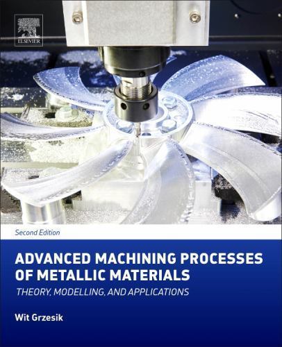 Advanced Machining Processes of Metallic Materials Grzesik Hardback Elsevier 2e
