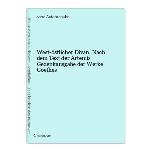West-östlicher Divan. Nach dem Text der Artemis- Gedenkausgabe der Werke Goethes - Bild 1 von 1
