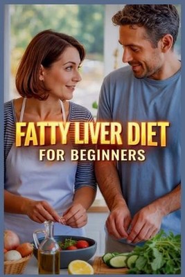 Fatty Liver Diet for Beginners: The Complete Guide to Detox, Cleanse, and Repair