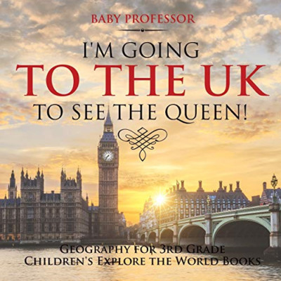 I'm Going to the UK to See the Queen! Geography for 3rd -  NEW Baby Professor 20