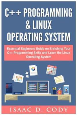 C++ And Linux Operating System 2 Bundle Manuscript Essential Beginners Guid...
