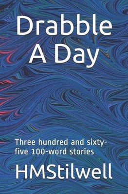 Drabble A Day: Three hundred and sixty-five 100 word stories by Hmstilwell (Engl