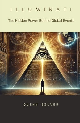 Illuminati The Hidden Power Behind Global Events