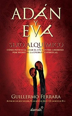 ADAN Y EVA. SEXO ALQUIMICO / ADAM AND EVE: SEXO ALQUIMICO By Guillermo Ferrara