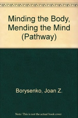Minding the Body, Mending the Mind ..., Borysenko Ph.D.