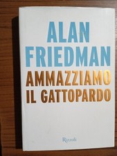 Ammazziamo il Gattopardo Italia Politica Alan Friedman 2014 Rizzoli Editore