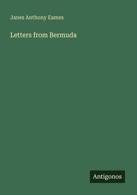 Letters from Bermuda Janes Anthony Eames
