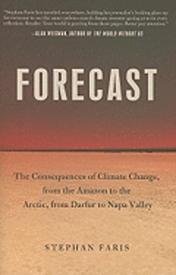 Forecast: The Consequences of Climate Change, from the Amazon to the Arctic,