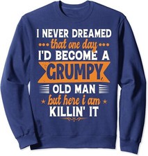 Funny I Never Dreamed I'd Become A Grumpy Old Man Unisex Crewneck Sweatshirt