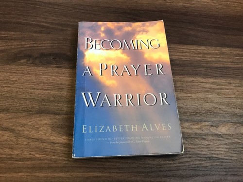 Becoming a Prayer Warrior by Elizabeth Alves