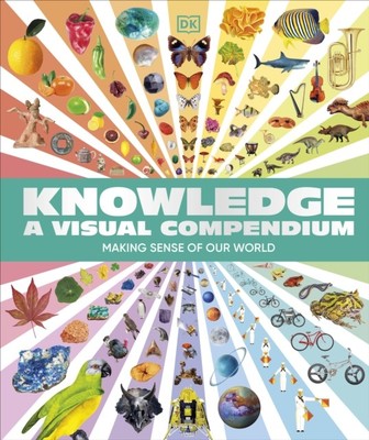 Knowledge A Visual Compendium Making Sense of our World by DK (Hardback Book)