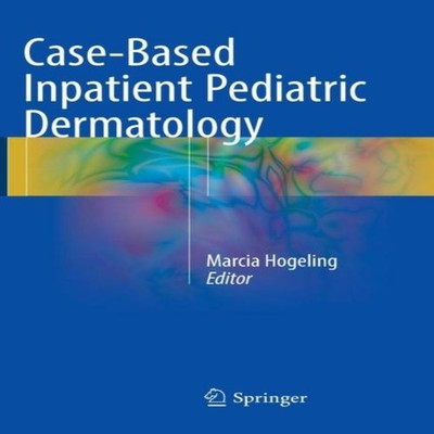 Case-Based Inpatient Pediatric Dermatology Springer Nature B.V. P