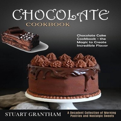 Chocolate Cookbook A Decadent Collection of Morning Pastries and
