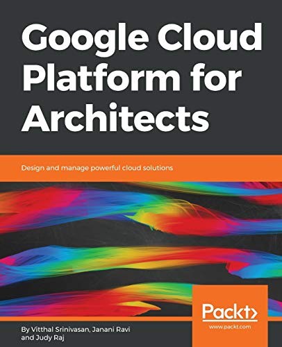 Google Cloud Platform for Architects: Design and... - Srinivasan, Vitthal