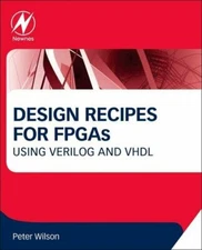 Design Recipes for FPGAs: Using Verilog and VHDL, Wilson 9780080971292 New..