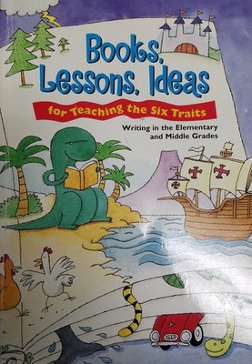 Books, Lessons, Ideas for Teaching the Six Traits: Writing in the Elementary...