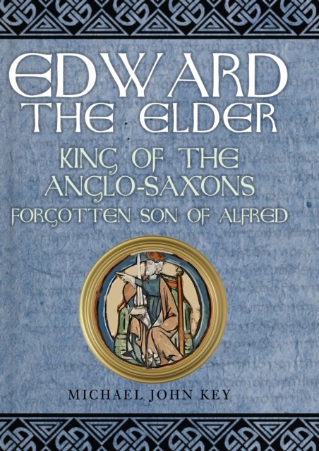 Edward the Elder by Michael John Key (Hardback Book)