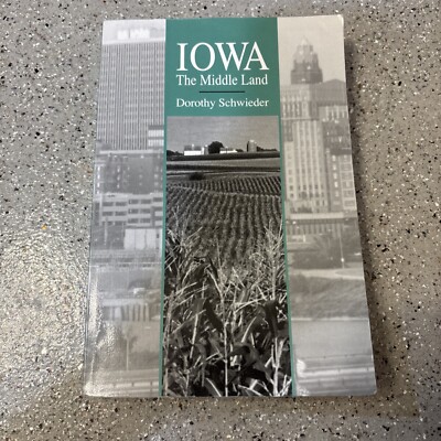 Iowa : The Middle Land by Dorothy Schwieder