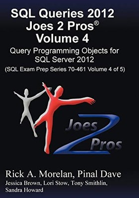 SQL QUERIES 2012 JOES 2 PROS (R) VOLUME 4: QUERY By Rick Morelan & Pinal Dave VG