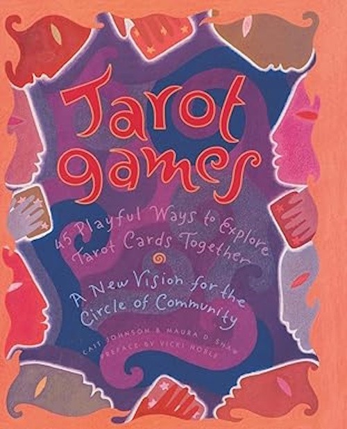 Tarot Games: 45 Playful Ways to Explore Tarot Cards Together by Cait Johnson