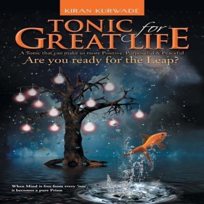 Tonic for Great Life Are You Ready for the Leap? Kiran Kurwade Pa
