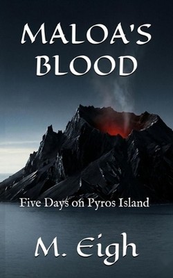 Maloa's Blood: Five Days on Pyros Island by M. Eigh Paperback Book