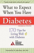What to Expect When You Have Diabetes: 170 Tips for Living Well with Diabetes (