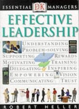 Effective Leadership (Essential Managers) By Robert Heller