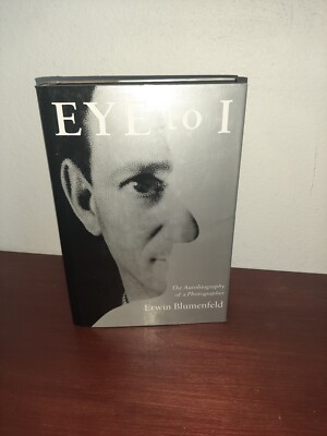 Eye to I: The Autobiography of a Photographer Erwin Blumenfeld Hardcover