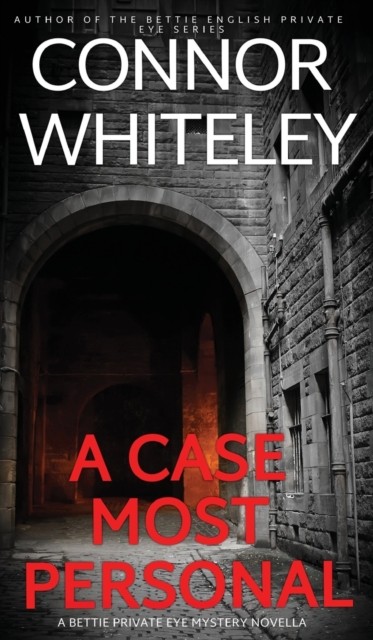 A Case Most Personal: A Bettie Private Eye Mystery  by Connor Whiteley HARDBACK
