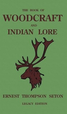 Ernest Thompson S The Book Of Woodcraft And Indian Lore (Legacy Edit (Hardback)