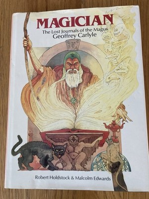 Magician: The Lost Journals of the Magus Geoffrey Carlyle. Holdstock/Edwards HB