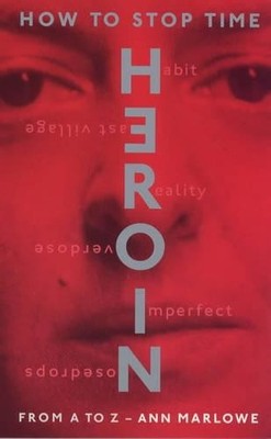 How To Stop Time: The Memoir of a Heroin Addict: Hero by Marlowe, Ann 1860495427