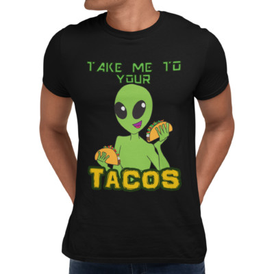 Taco Loving Alien Cinco De Mayo Take Me To Your Tacos Unisex T-Shirt