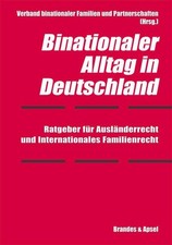 Binationaler Alltag in Deutschland : Ratgeber für Ausländerrecht und internation