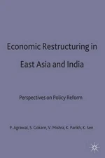 Economic Restructuring in East Asia and India: Perspectives on Policy Reform by 